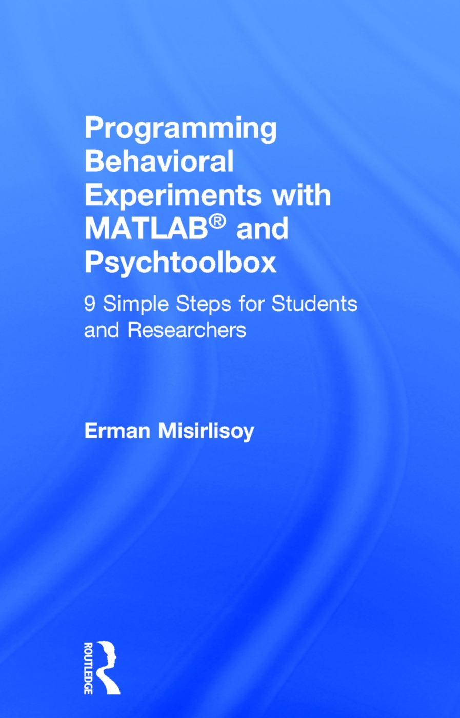 Programming Behavioral Experiments with MATLAB and Psychtoolbox: 9 Simple Steps for Students and Researchers