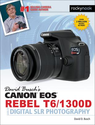 David Busch’s Canon EOS Rebel T6/1300d Guide to Digital Slr Photography