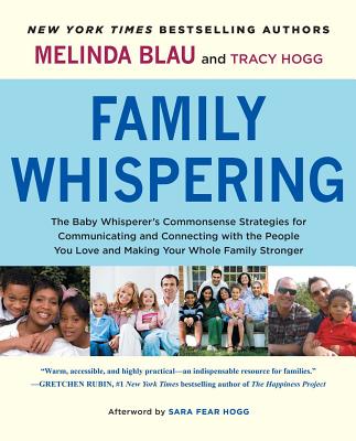 Family Whispering: The Baby Whisperer’s Commonsense Strategies for Communicating and Connecting with the People You Love and Making Your