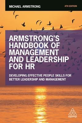 Armstrong’s Handbook of Management and Leadership for HR: Developing Effective People Skills for Better Leadership and Management