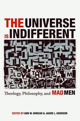 The Universe Is Indifferent: Theology, Philosophy, and Mad Men