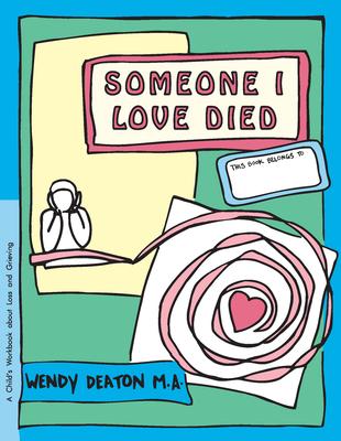Someone I Love Died: A Child’s Workbook About Loss and Grieving