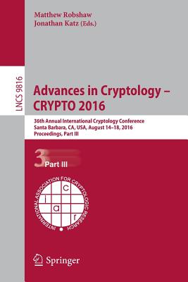 Advances in Cryptology – Crypto 2016: 36th Annual International Cryptology Conference, Proceedings