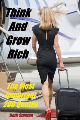 Think and Grow Rich: The Most Important 200 Quotes. Motivational Personal Development & Self-help Inspired by Andrew Carnegie