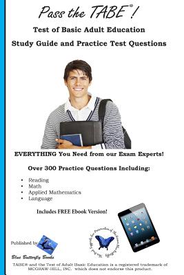 Pass the Tabe!: Test of Adult Basic Education Study Guide and Practice Test Questions