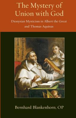 The Mystey of Union With God: Dionysian Mysticism in Albert the Great and Thomas Aquinas