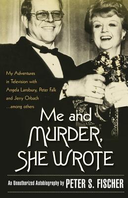 Me and Murder, She Wrote: My Adventures in Television With Angela Lansbury, Peter Falk and Jerry Orbach... Among Others