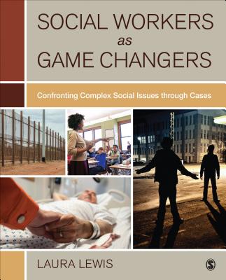 Social Workers as Game Changers: Confronting Complex Social Issues Through Cases