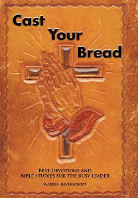 Cast Your Bread: Best Devotions and Bible Studies for the Busy Leader