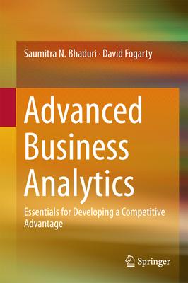 Advanced Business Analytics: Essentials for Developing a Competitive Advantage