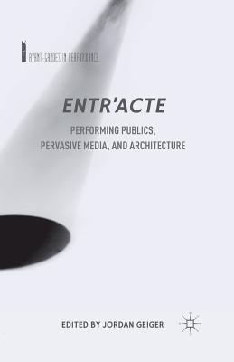 Entr’acte: Performing Publics, Pervasive Media, and Architecture