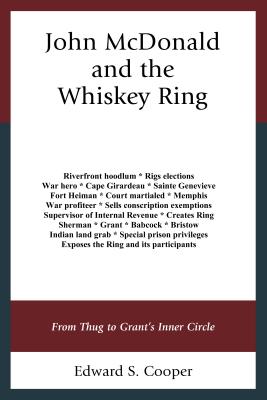 John McDonald and the Whiskey Ring: From Thug to Grant’s Inner Circle