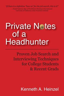 Private Notes of a Headhunter: Proven Job Search and Interviewing Techniques for College Students & Recent Grads