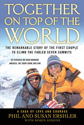 Together on Top of the World: The Remarkable Story of the First Couple to Climb the Fabled Seven Summits, A Saga of Love and Cou