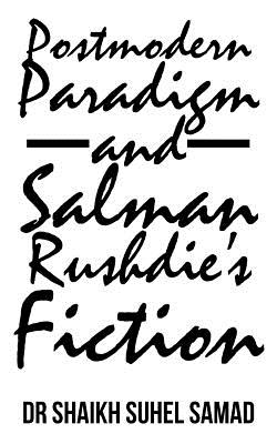 Postmodern Paradigm and Salman Rushdie’s Fiction