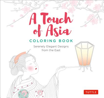 A Touch of Asia Coloring Book: Serenely Elegant Designs from the East