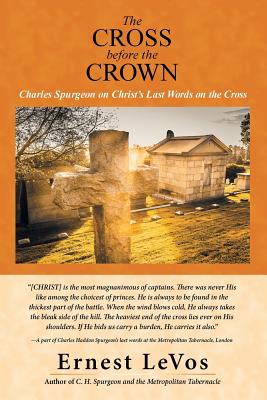 The Cross Before the Crown: Charles Spurgeon on Christ’s Last Words on the Cross