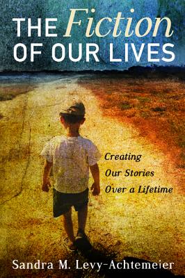 The Fiction of Our Lives: Creating Our Stories over a Lifetime