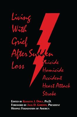 Living with Grief: After Sudden Loss Suicide, Homicide, Accident, Heart Attack, Stroke