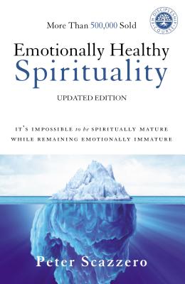 Emotionally Healthy Spirituality: It’s Impossible to Be Spiritually Mature, While Remaining Emotionally Immature