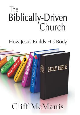 The Biblically-driven Church: How Jesus Builds His Body