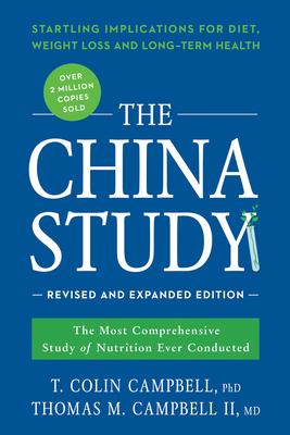 The China Study: The Most Comprehensive Study of Nutrition Ever Conducted and the Startling Implications for Diet, Weight Loss,