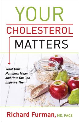 Your Cholesterol Matters: What Your Numbers Mean and How You Can Improve Them