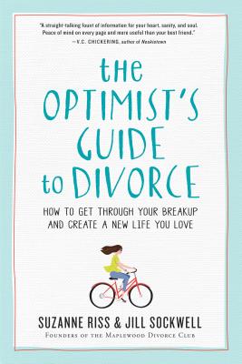The Optimist’s Guide to Divorce: How to Get Through Your Breakup and Create a New Life You Love