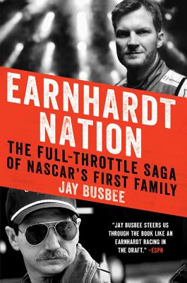 Earnhardt Nation: The Full-Throttle Saga of Nascar’s First Family