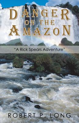 Danger on the Amazon: A Rick Spears Adventure
