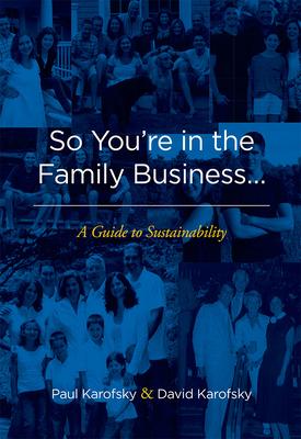 So You’re in the Family Business...: A Guide to Sustainability