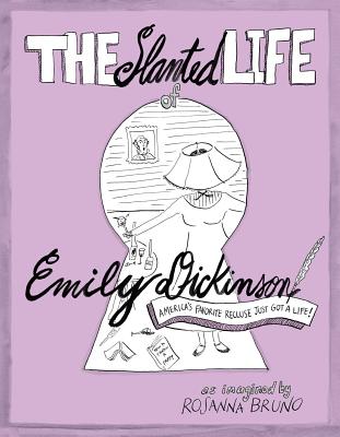 The Slanted Life of Emily Dickinson: America’s Favorite Recluse Just Got a Life!