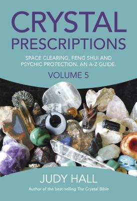 Crystal Prescriptions: The A-Z Guide to Space Clearing, Feng Shui and Psychic Protection Crystals