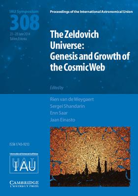 The Zeldovich Universe (Iau S308): Genesis and Growth of the Cosmic Web