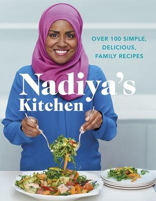 Nadiya’s Kitchen: Over 100 Simple, Delicious, Family Recipes