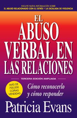 El abuso verbal en las relaciones / The Verbally Abusive Relationship: Como Reconocerlo Y Como Responder / How to Recognize It a