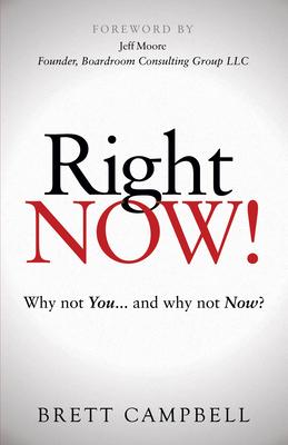 Right Now!: Why Not You... and Why Not Now?