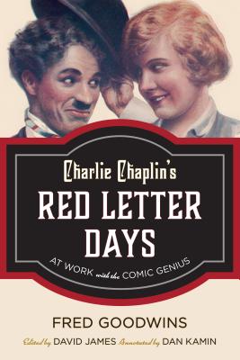 Charlie Chaplin’s Red Letter Days: At Work with the Comic Genius