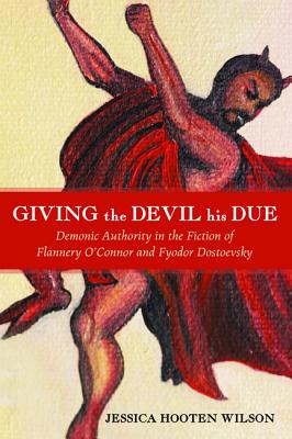 Giving the Devil His Due: Demonic Authority in the Fiction of Flannery O’Connor and Fyodor Dostoevsky