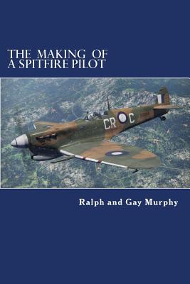 The Making of a Spitfire Pilot: The Battle of Britain to the Timor Sea. the War Diaries of Rkc Norwood 1940-46