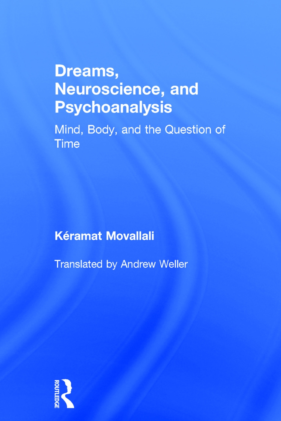 Dreams, Neuroscience, and Psychoanalysis: Mind, Body, and the Question of Time