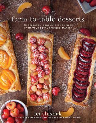 Farm-To-Table Desserts: 80 Seasonal, Organic Recipes Made from Your Local Farmersa’ Market