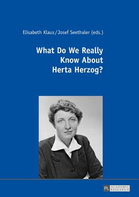 What Do We Really Know about Herta Herzog?: Exploring the Life and Work of a Pioneer of Communication Research