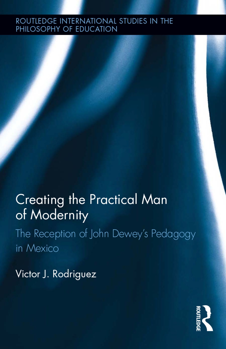 Creating the Practical Man of Modernity: The Reception of John Dewey’s Pedagogy in Mexico