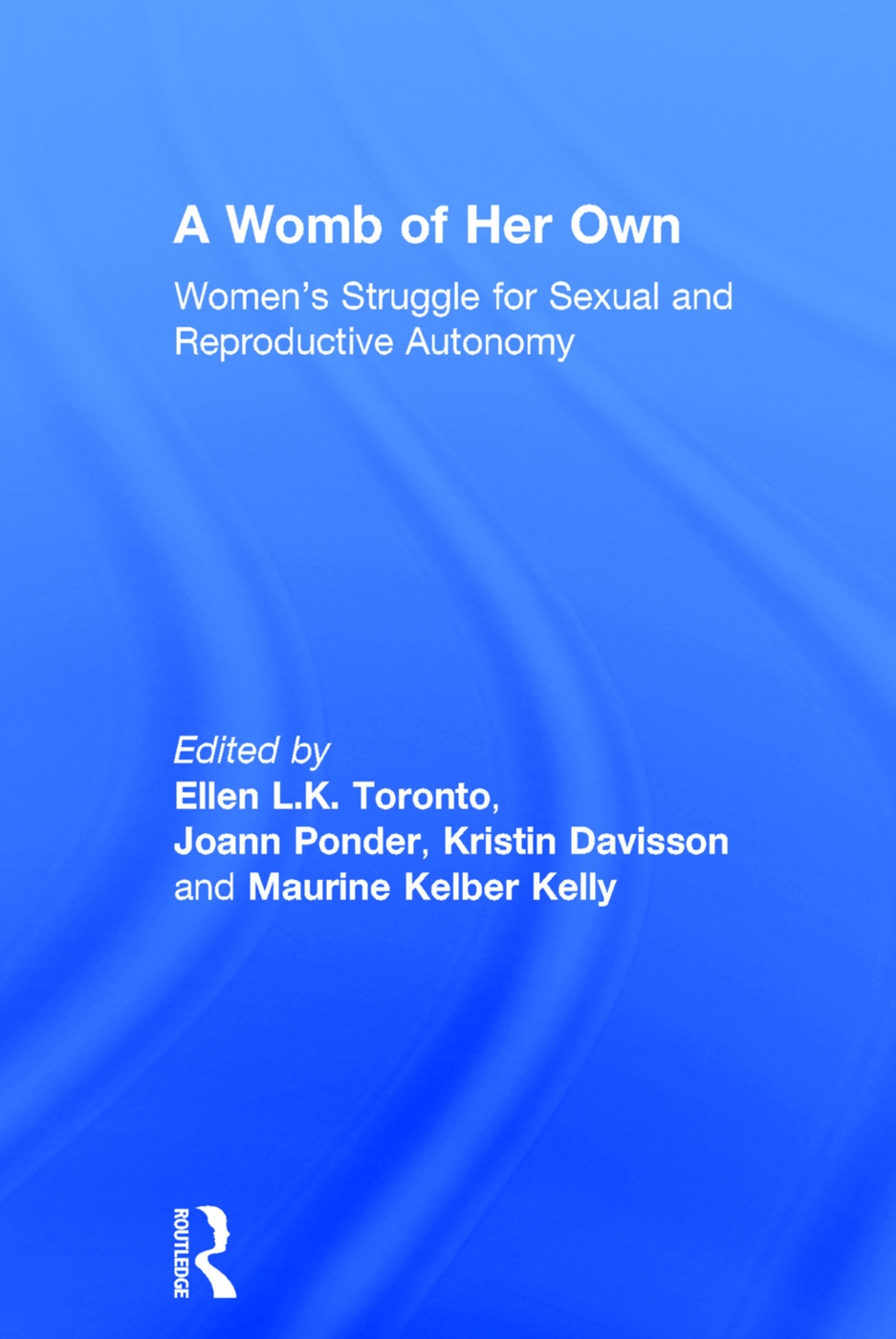 A Womb of Her Own: Women’s Struggle for Sexual and Reproductive Autonomy