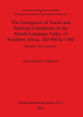 The Emergence of Social and Political Complexity in the Shashi-limpopo Valley of Southern Africa, Ad 900 to 1300: Ethnicity, Cla