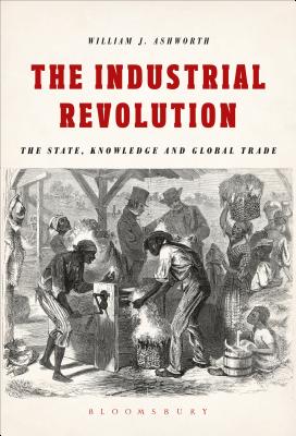 The Industrial Revolution: The State, Knowledge and Global Trade