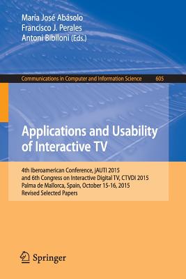 Applications and Usability of Interactive TV: 4th Iberoamerican Conference, Jauti 2015, and 6th Congress on Interactive Digital