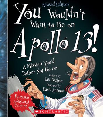 You Wouldn’t Want to Be on Apollo 13! (Revised Edition) (You Wouldn’t Want To... American History)