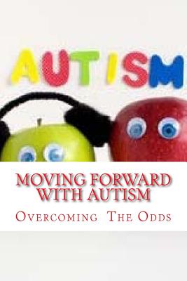 Moving Forward With Autism: Overcoming the Odds